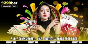 7 Up 7 Down 299BET - Dice Strategy & Bonus Edge Guide