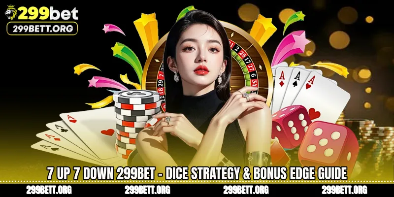 7 Up 7 Down 299BET - Dice Strategy & Bonus Edge Guide