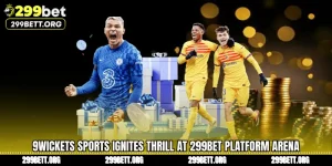 9Wickets Sports Ignites Thrill at 299BET Platform Arena