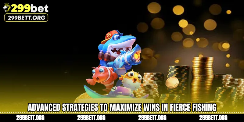 Advanced Strategies to Maximize Wins in Fierce Fishing