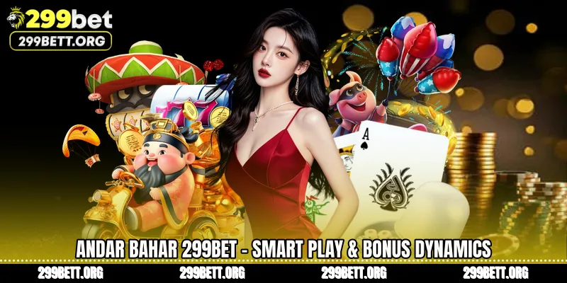 Andar Bahar 299BET - Smart Play & Bonus Dynamics