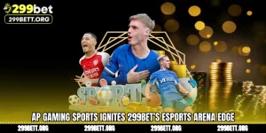 AP Gaming Sports Ignites 299BET’s Esports Arena Edge