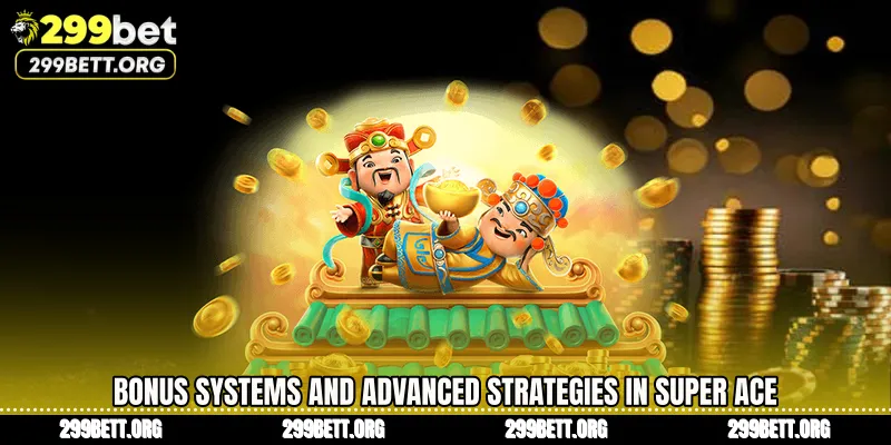 Bonus Systems and Advanced Strategies in Super Ace
