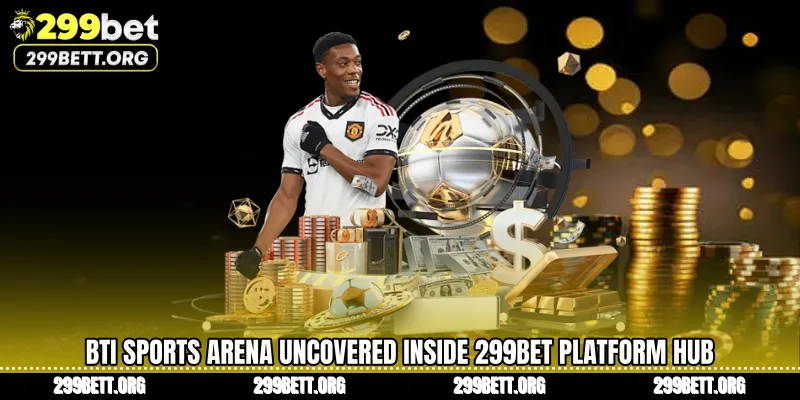 BTi Sports Arena Uncovered Inside 299BET Platform Hub