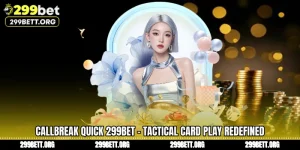 Callbreak Quick 299BET - Tactical Card Play Redefined
