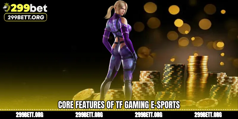 Core Features of TF Gaming E-Sports