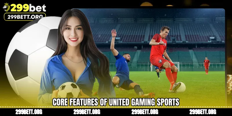 Core Features of United Gaming Sports