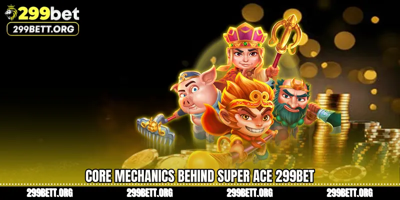 Core Mechanics Behind Super Ace 299BET
