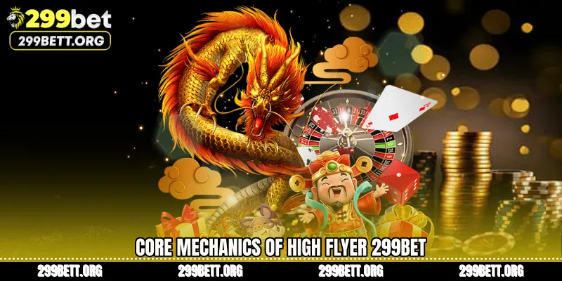 Core Mechanics of High Flyer 299BET 
