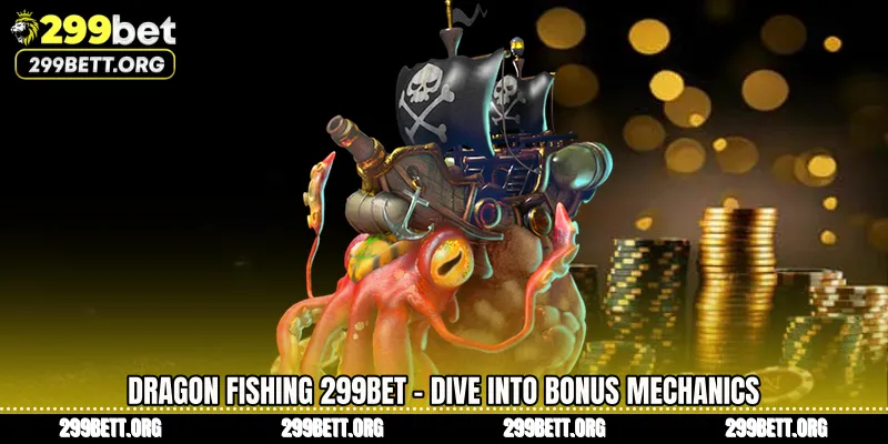 Dragon Fishing 299BET - Dive Into Bonus Mechanics