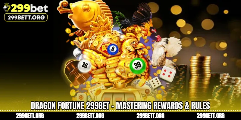 Dragon Fortune 299BET - Mastering Rewards & Rules