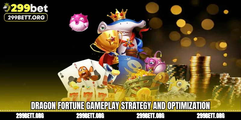 Dragon Fortune Gameplay Strategy and Optimization