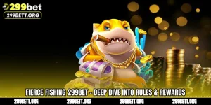 Fierce Fishing 299BET - Deep Dive Into Rules & Rewards