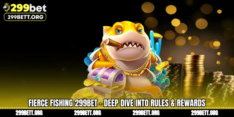 Fierce Fishing 299BET - Deep Dive Into Rules & Rewards