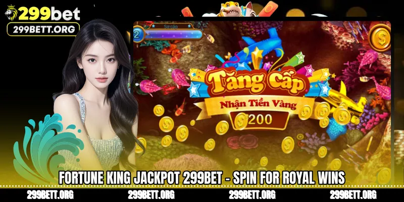 Fortune King Jackpot 299BET - Spin for Royal Wins