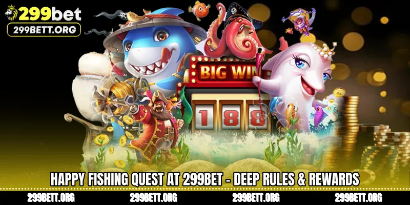 Happy Fishing Quest at 299BET - Deep Rules & Rewards