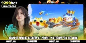 Jackpot Fishing Secrets at 299BET Platform for Big Wins