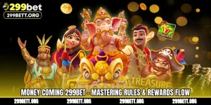 Money Coming 299BET - Mastering Rules & Rewards Flow