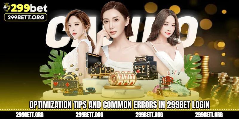 Optimization Tips and Common Errors in 299BET Login