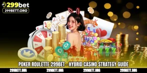 Poker Roulette 299BET - Hybrid Casino Strategy Guide