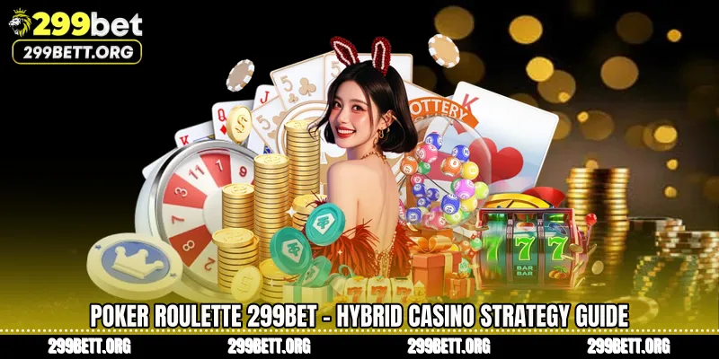 Poker Roulette 299BET - Hybrid Casino Strategy Guide