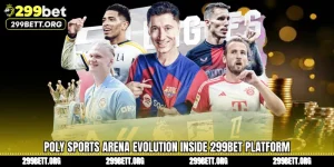 Poly Sports Arena Evolution Inside 299BET Platform