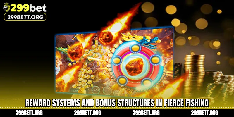 Reward Systems and Bonus Structures in Fierce Fishing
