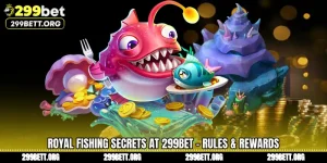 Royal Fishing Secrets at 299BET - Rules & Rewards