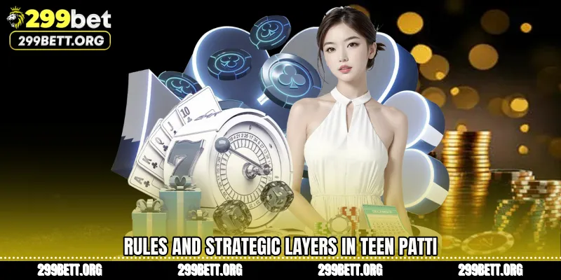Rules and Strategic Layers in Teen Patti