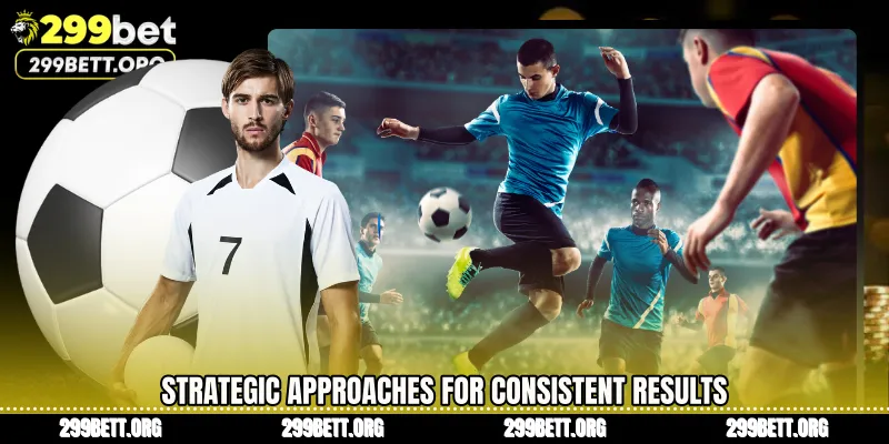 Strategic Approaches for Consistent Results
