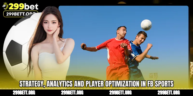 Strategy, Analytics and Player Optimization in FB Sports