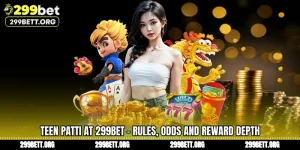 Teen Patti at 299BET - Rules, Odds and Reward Depth