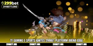 TF Gaming E-Sports Ignites 299BET Platform Arena Edge