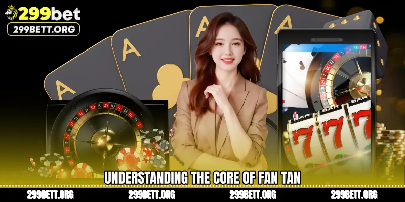 Understanding the Core of Fan Tan