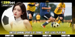 United Gaming Sports at 299BET - Next-Level Play Hub