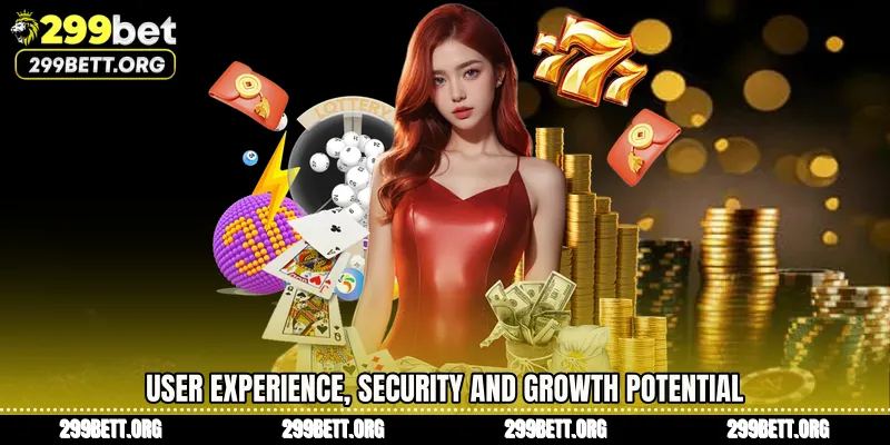 User Experience, Security and Growth Potential