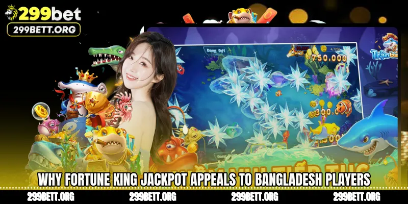 Why Fortune King Jackpot Appeals to Bangladesh Players