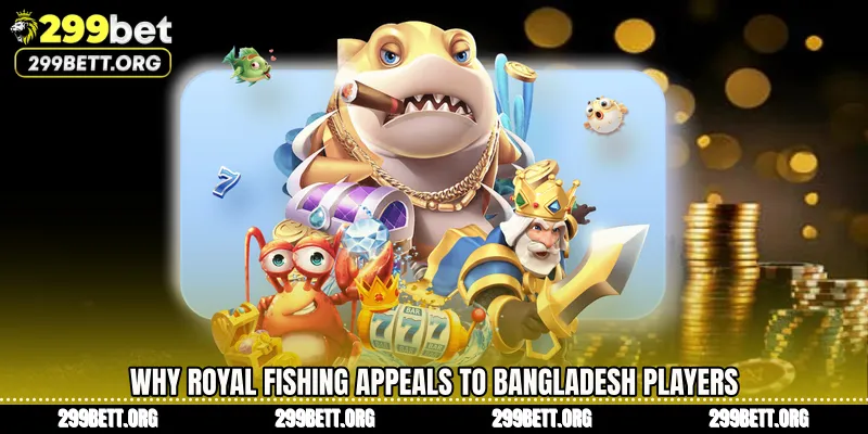 Why Royal Fishing Appeals to Bangladesh Players