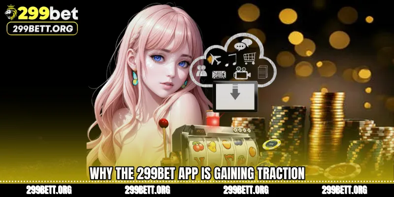 Why the 299BET App is gaining traction